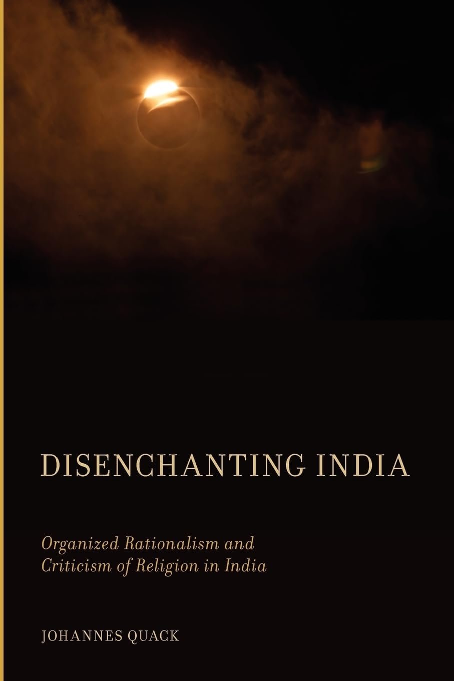 Disenchanting India  Organized Rationalism and Criticism of Religion in India